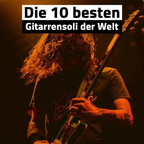 Die 10 besten Gitarrensoli der Welt, die du kennen musst